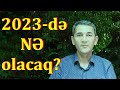 2023-də nə olacaq? - HAMINI DÜŞÜNDÜRƏN SUALLAR