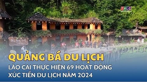 Lào Cai thực hiện 69 hoạt động xúc tiến đầu tư, thương mại và quảng bá du lịch | THLC