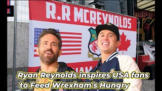 Ryan Reynolds' Humanity Inspires American Fans of Wrexham FC to Help the Hungry in Wrexham