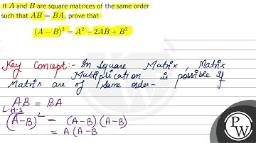 If \( A \) and \( B \) are square matrices of the same order such that \( A B=B A \), prove that...