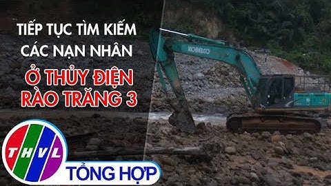 Tiếp tục tìm kiếm các nạn nhân ở Thủy điện Rào Trăng 3