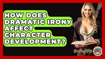 How Does Dramatic Irony Affect Character Development? - The Prose Path