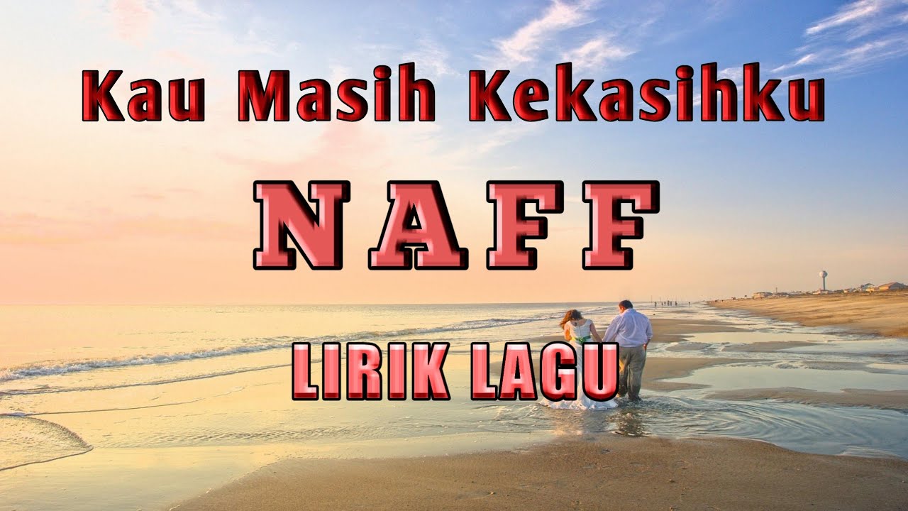 Naff Kau Masih Kekasihku Lirik Lagu Youtube