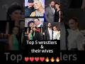 Top 5 wrestlers and their wives:❤️❤️❤️❤️🔥💥🔥#wwe#wweraw#wwewrestlers