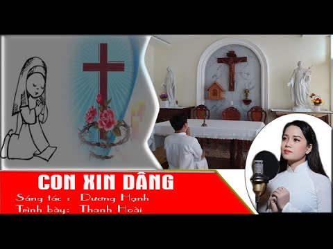 CON XIN DÂNG- SÁNG TÁC: DƯƠNG HẠNH - TRÌNH BÀY: CA SĨ THANH HOÀI