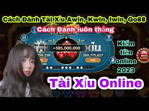 Cách Đánh Game Tài Xỉu Online Kwin Awin, Twin, Iwin, Go88, Sunwin Luôn thắng 