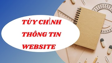 2 Bước Tùy Chỉnh Thông Tin Website
