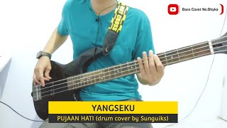 YANGSEKU - Pujaan Hati (drum cover by Sunguiks) Bass Cover Ns.Dhyka