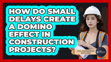 How Do Small Delays Create A Domino Effect In Construction Projects? - Civil Engineering Explained