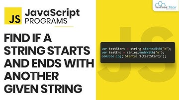 JavaScript Program: Find If a String Starts and Ends with Another Given String in JavaScript