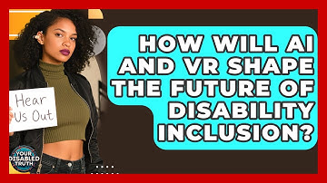 How Will AI And VR Shape The Future Of Disability Inclusion? - Your Disabled Truth