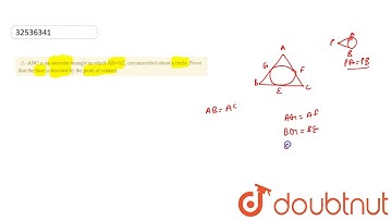 `triangleABC` is an isosceles triangle in which AB=AC, circumscribed about a circle. Prove that the