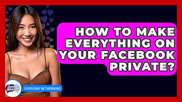 How To Make Everything On Your Facebook Private? - Everyday-Networking