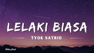 Lelaki Biasa - Tyok Satrio (Lyrics/Lirik Lagu)