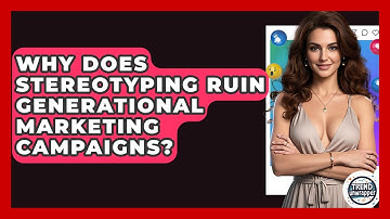 Why Does Stereotyping Ruin Generational Marketing Campaigns? - Trend Unwrapper