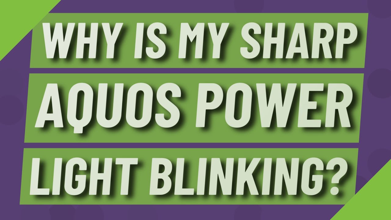 Why is my Sharp Aquos power light blinking? YouTube