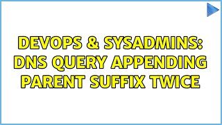 DevOps & SysAdmins: DNS query appending parent suffix twice Profile