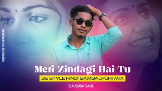 Meri Zindagi Hai Tu | 3S Style Hindi Sambalpuri Mix | Dj Udaya Sahu