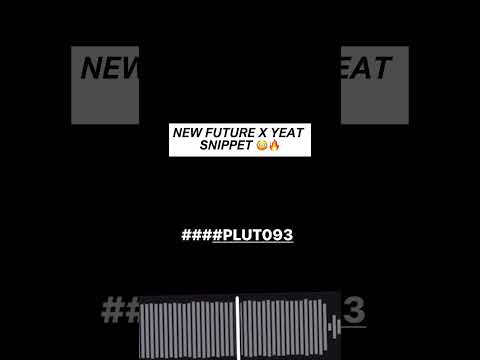 Yeat X Future PLUTO93 NEW SNIPPET 