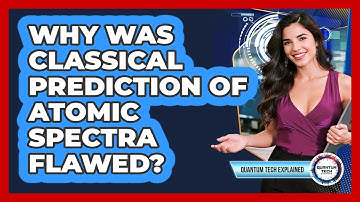 Why Was Classical Prediction Of Atomic Spectra Flawed?