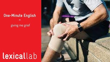 ONE-MINUTE ENGLISH: giving me grief LEARN WITH LEXICAL LAB