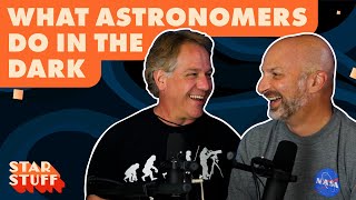 What Astronomers Do In The Dark | Star Stuff Podcast