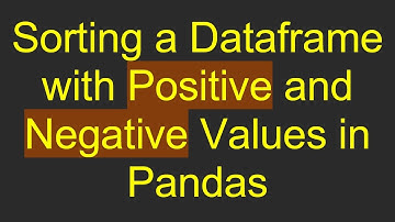 Sorting a Dataframe with Positive and Negative Values in Pandas
