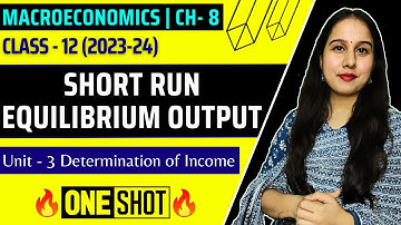 Short Run Equilibrium Output | One shot | Determination of Income | Macroeconomics | Class 12 | NY