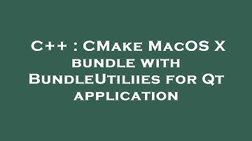 C++ : CMake MacOS X bundle with BundleUtiliies for Qt application