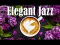 Elegant Jazz - Morning Bossa Nova and Positive Jazz - Cozy Jazz
