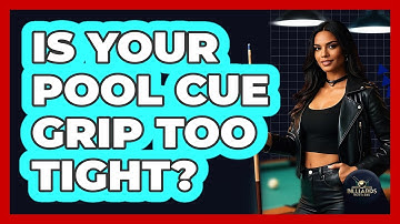 Is Your Pool Cue Grip Too Tight? - Billiards Hustlers