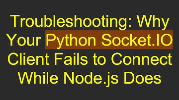 Troubleshooting: Why Your Python Socket.IO Client Fails to Connect While Node.js Does