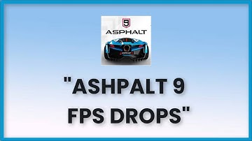 Asphalt 9 FPS DROPS Issue - Android & Ios