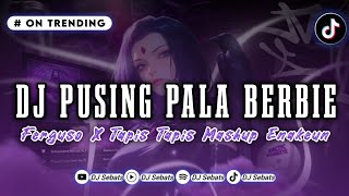 DJ PUSING PALA BERBIE X FERGUSO X TAPIS TAPIS MASHUP ENAKEUN || FYP TIKTOK 2025 