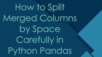 How to Split Merged Columns by Space Carefully in Python Pandas