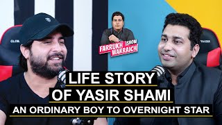 Life Journey of Yasir Shami an Ordinary Boy to Star | Farrukh Warraich Podcast | Episode # 03