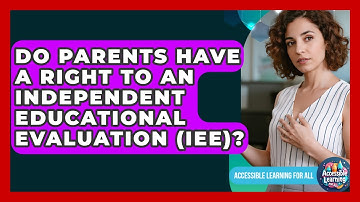 Do Parents Have A Right To An Independent Educational Evaluation (IEE)?