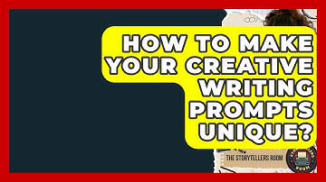 How To Make Your Creative Writing Prompts Unique? - The Storytellers Room