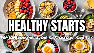 Top 10 Healthy Breakfast Ideas to Kickstart Your Day