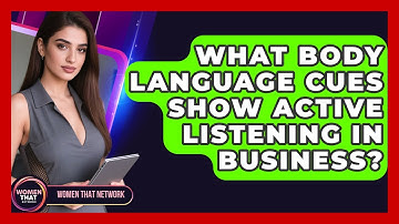 What Body Language Cues Show Active Listening In Business? - Women That Network