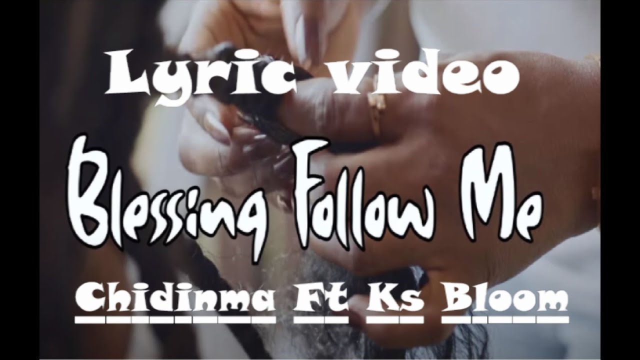 Chidinma ft Ks bloom Blessings follow Me Lyrics/Paroles YouTube