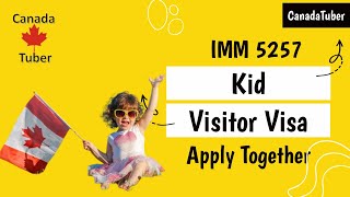 IMM 5257 | Kid Visitor Visa | Form | Canada Visa | Tourist Visa | Apply Together | Child | Process