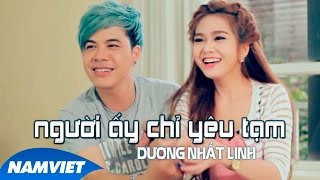 Người Ấy Chỉ Yêu Tạm - Dương Nhất Linh [MV HD OFFICIAL]