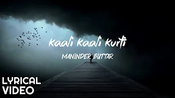 KAALI KAALI KURTI (Lyrics) Maninder Buttar | Mix Singh | lyrics | lyrical video | New punjabi song