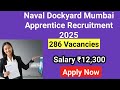 Naval Dockyard Mumbai Apprentice Recruitment 2025 | 286 Vacancies | Eligibility,