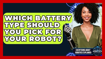 Which Battery Type Should You Pick For Your Robot? - Everything About Robotics Explained