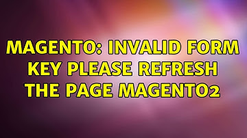 Magento: Invalid form key please refresh the page magento2