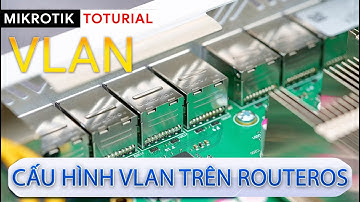 [Kỹ sư] Cấu hình VLAN trên RouterOS - Router và Switch | Mikrotik Viet Nam