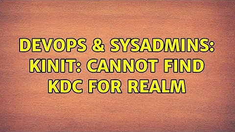 DevOps & SysAdmins: kinit: Cannot find KDC for realm