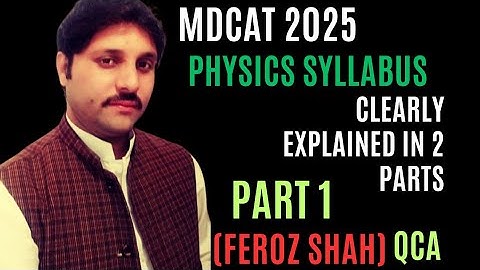 MDCAT ...2025 physics syllabus ,,clearly explained by Feroz Shah QCA ,,,,,,,,Part (1).
